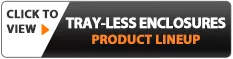Tray-less Enclosures